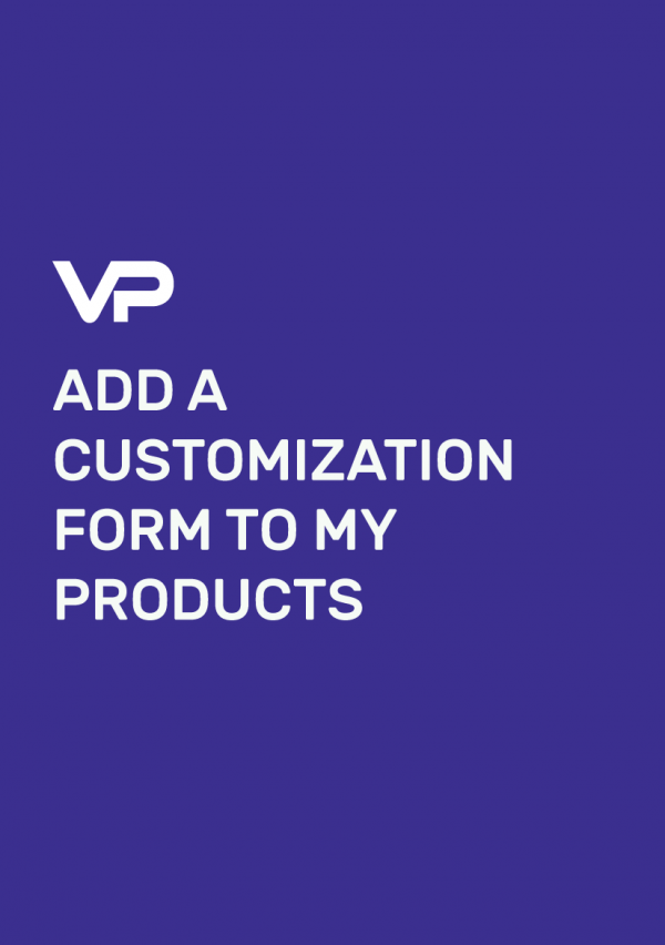 ADD A CUSTOMIZATION FORM TO MY PRODUCTS