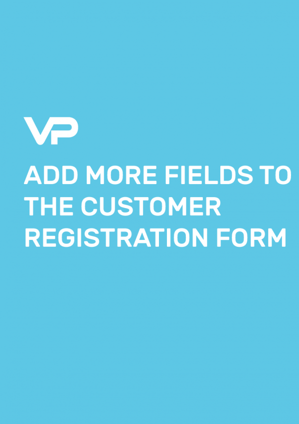 ADD MORE FIELDS TO THE CUSTOMER REGISTRATION FORM