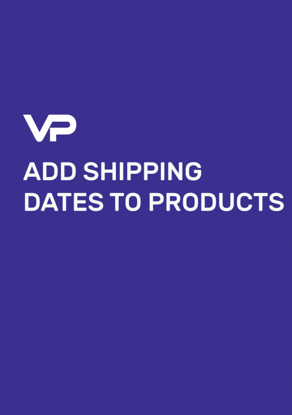 ADD SHIPPING DATES TO PRODUCTS