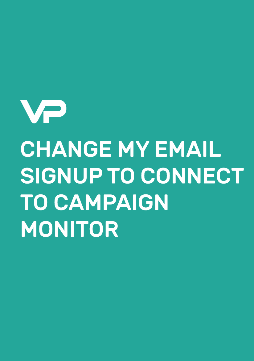 CHANGE-MY-EMAIL-SIGNUP-TO-CONNECT-TO-CAMPAIGN-MONITOR CHANGE MY EMAIL SIGNUP TO CONNECT TO CAMPAIGN MONITOR
