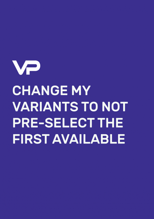 CHANGE MY VARIANTS TO NOT PRE-SELECT THE FIRST AVAILABLE