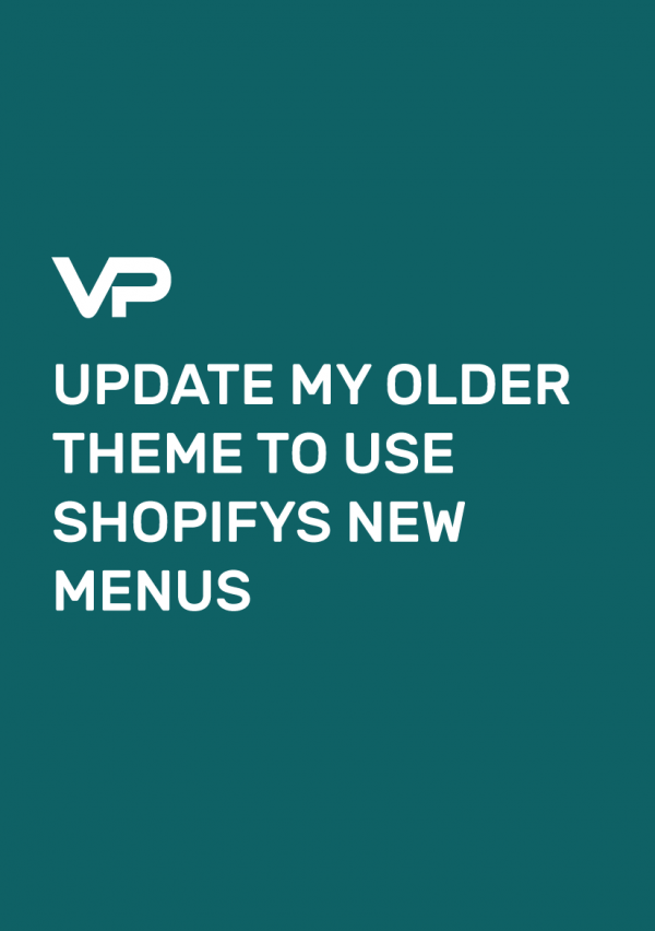 UPDATE MY OLDER THEME TO USE SHOPIFYS NEW MENUS